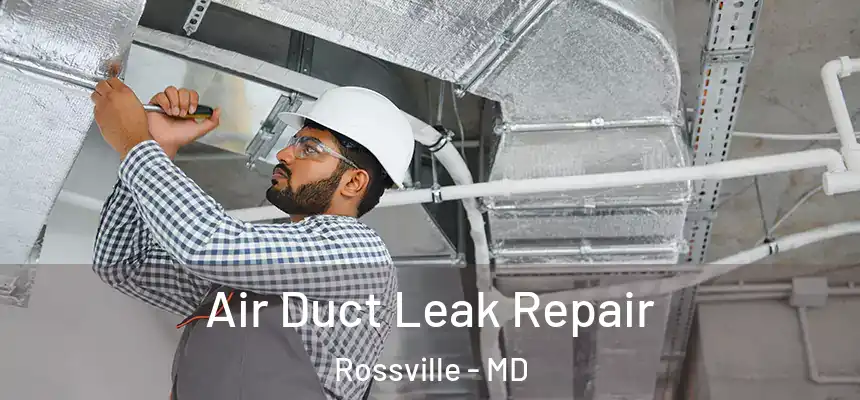  Air Duct Leak Repair Rossville - MD