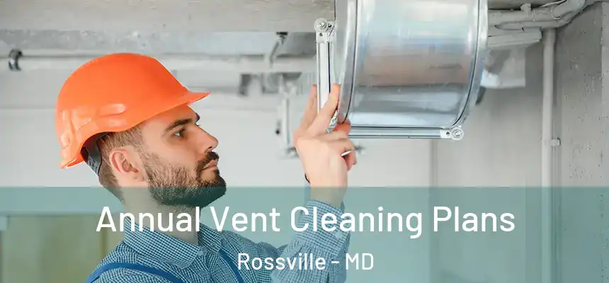  Annual Vent Cleaning Plans Rossville - MD