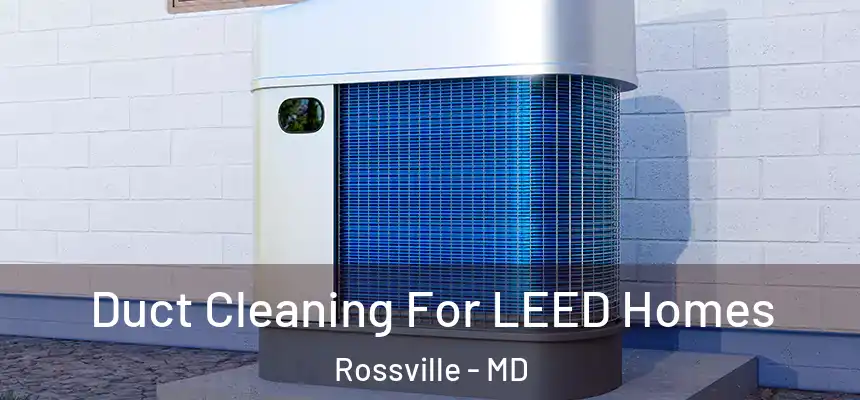  Duct Cleaning For LEED Homes Rossville - MD
