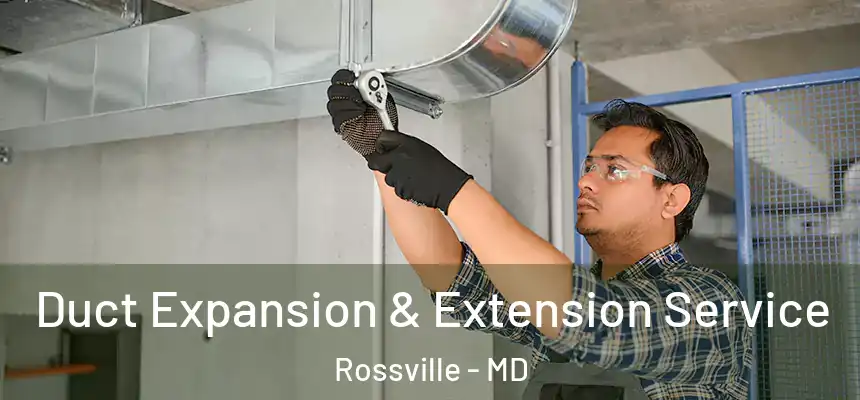  Duct Expansion & Extension Service Rossville - MD