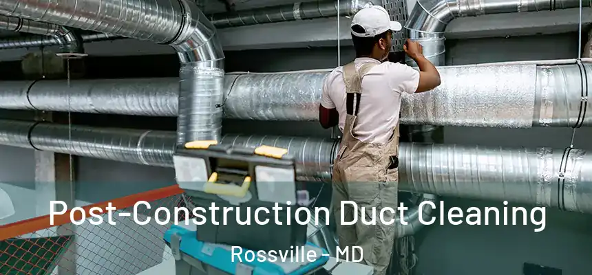  Post-Construction Duct Cleaning Rossville - MD