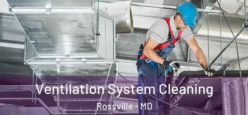  Ventilation System Cleaning Rossville - MD